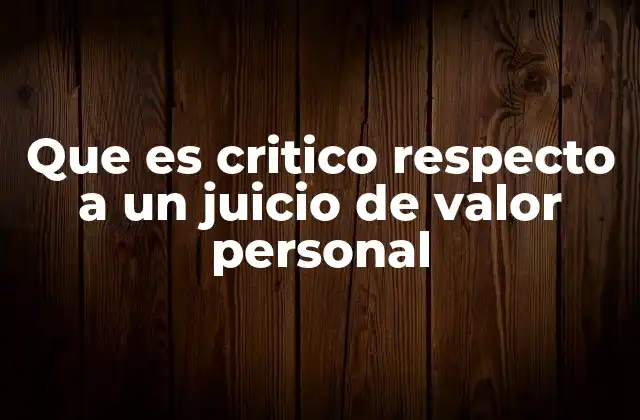 Que es Critico Respecto a un Juicio de Valor Personal