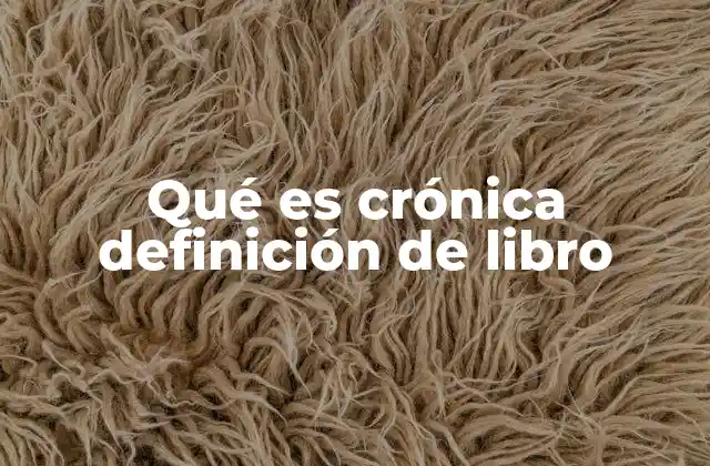 Qué es Crónica Definición de Libro
