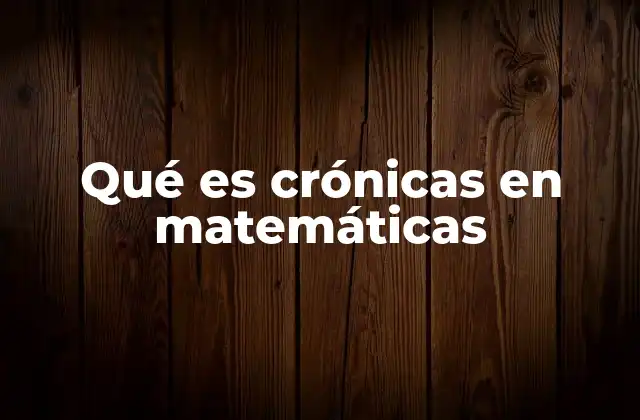 Qué es Crónicas en Matemáticas