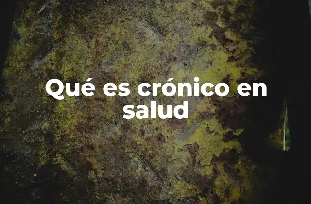 Qué es Crónico en Salud