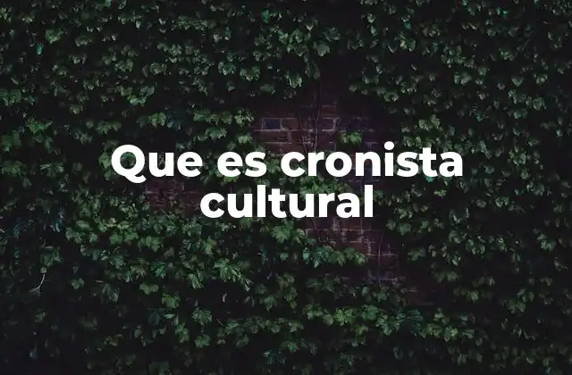 Que es Cronista Cultural