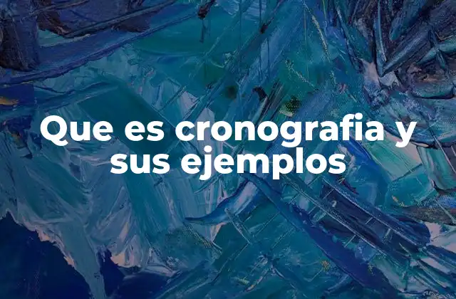 Que es Cronografia y Sus Ejemplos