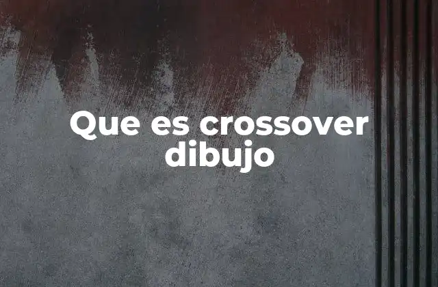 Que es Crossover Dibujo