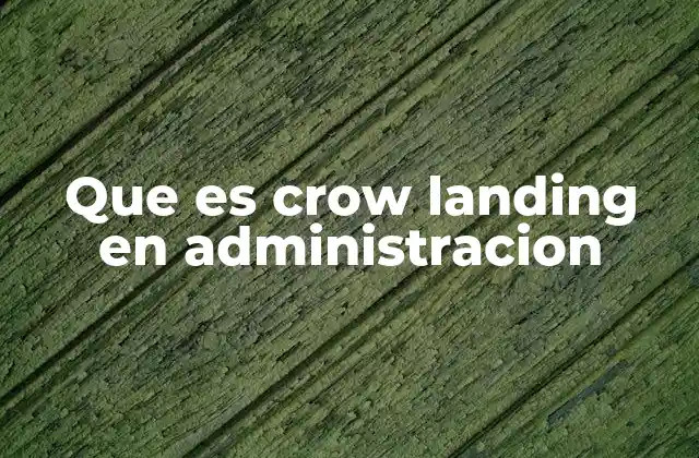 Que es Crow Landing en Administracion