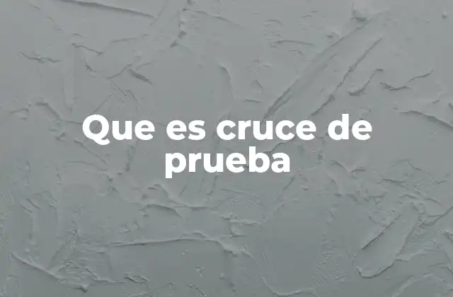 Que es Cruce de Prueba