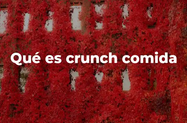 Qué es Crunch Comida