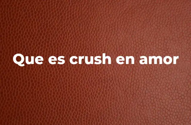 Que es Crush en Amor