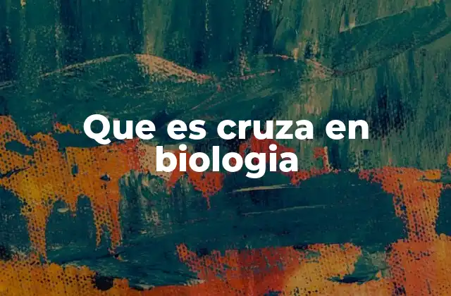 Que es Cruza en Biologia