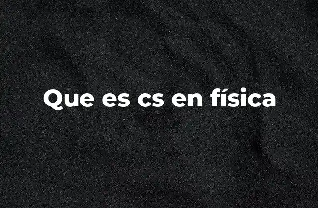Que es Cs en Física