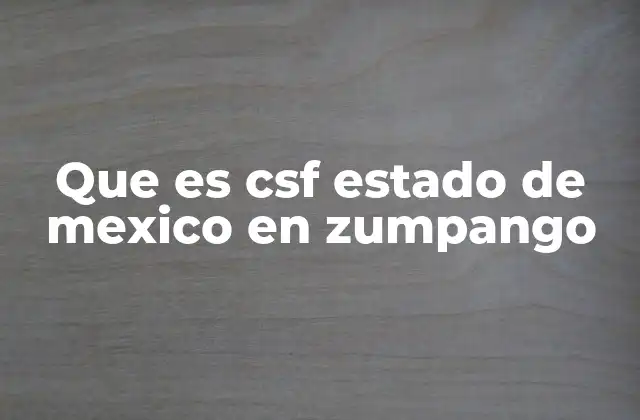 Que es Csf Estado de Mexico en Zumpango