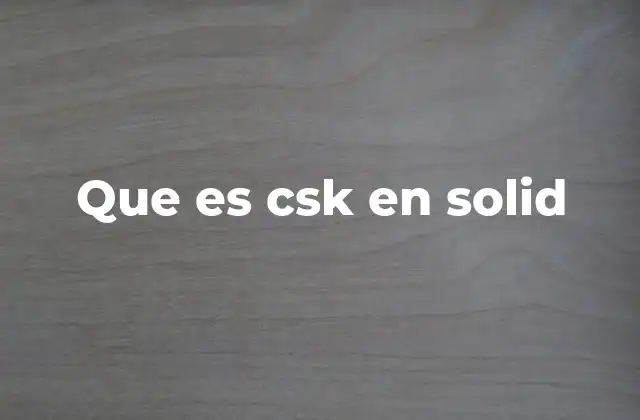 Que es Csk en Solid