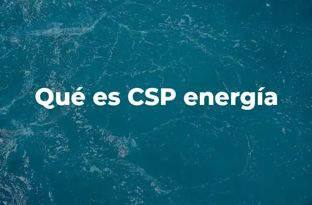 Qué es Csp Energía