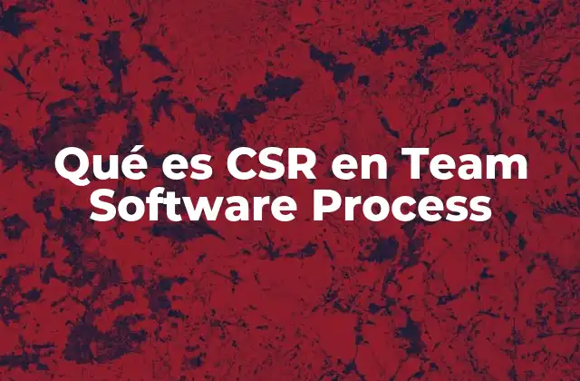 Qué es Csr en Team Software Process