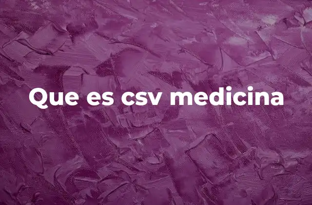La importancia de los archivos CSV en el manejo de datos clínicos