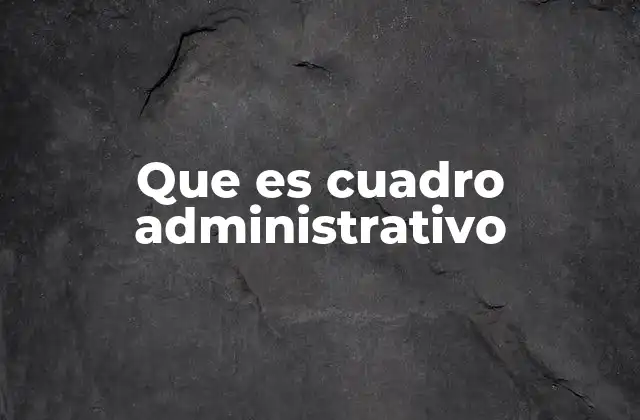 Que es Cuadro Administrativo