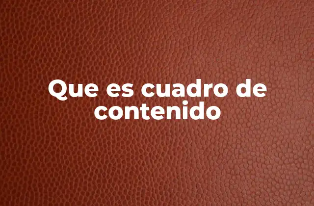 Que es Cuadro de Contenido 2 La importancia del cuadro de contenido en la comunicación efectiva