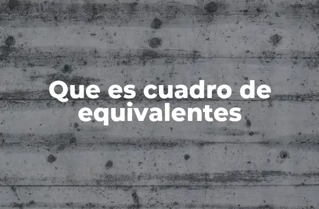Que es Cuadro de Equivalentes