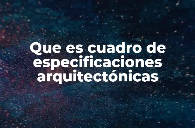Que es Cuadro de Especificaciones Arquitectónicas