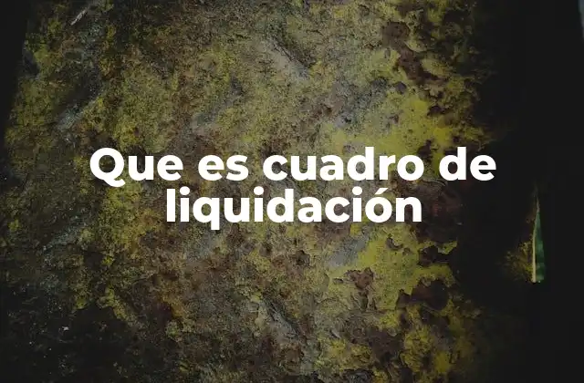 Que es Cuadro de Liquidación