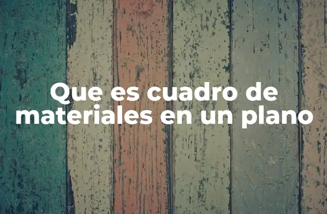 Que es Cuadro de Materiales en un Plano