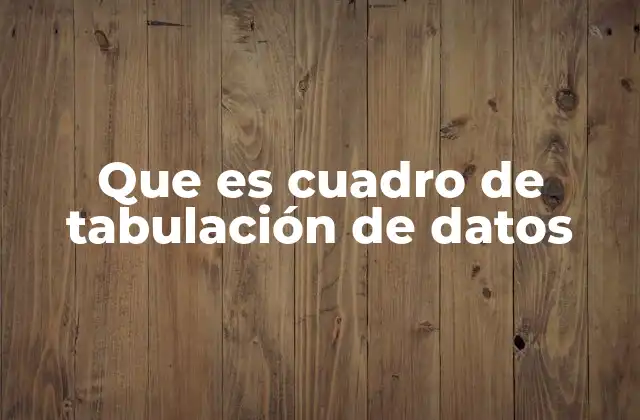 Que es Cuadro de Tabulación de Datos