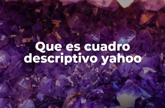 Que es Cuadro Descriptivo Yahoo