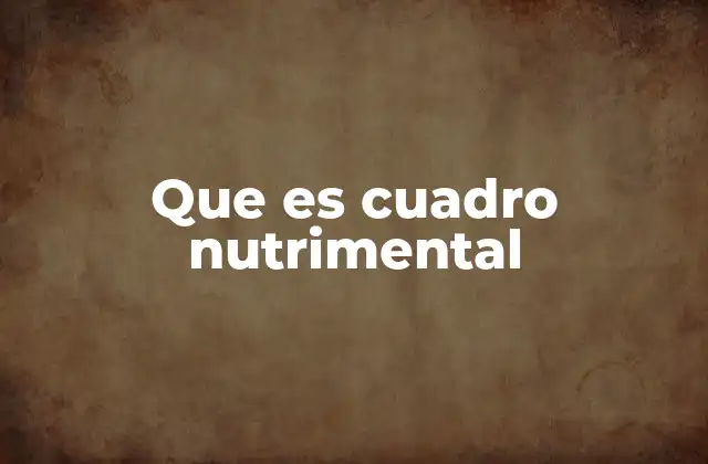 Que es Cuadro Nutrimental 2 La importancia de conocer la información nutricional en los alimentos