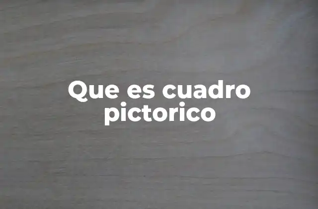 Que es Cuadro Pictorico