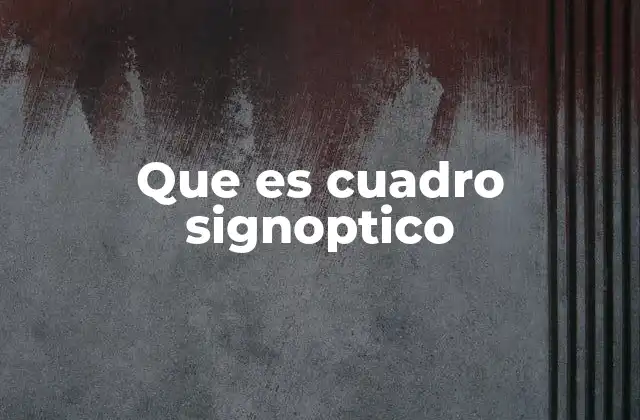 Que es Cuadro Signoptico