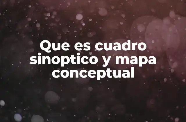 Que es Cuadro Sinoptico y Mapa Conceptual