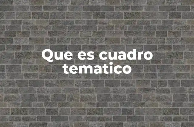 Que es Cuadro Tematico