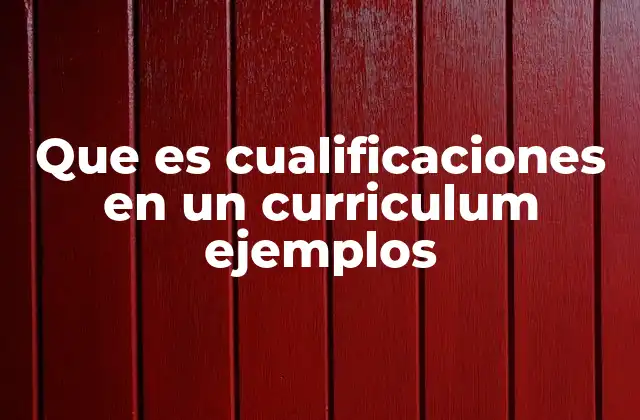 Que es Cualificaciones en un Curriculum Ejemplos