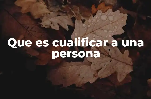 Que es Cualificar a una Persona