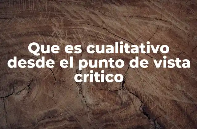 Que es Cualitativo desde el Punto de Vista Critico