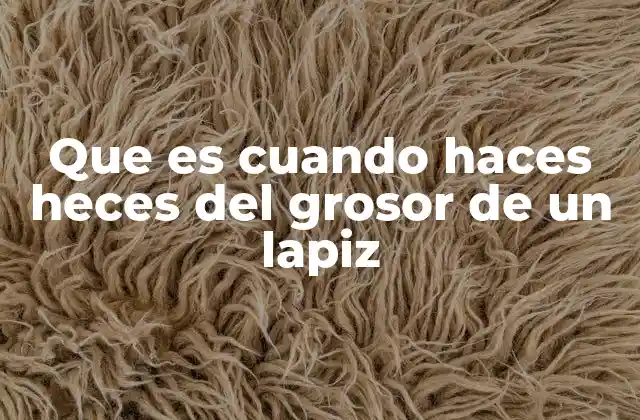 Que es Cuando Haces Heces Del Grosor de un Lapiz