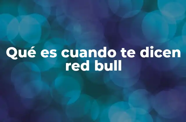 Qué es Cuando Te Dicen Red Bull