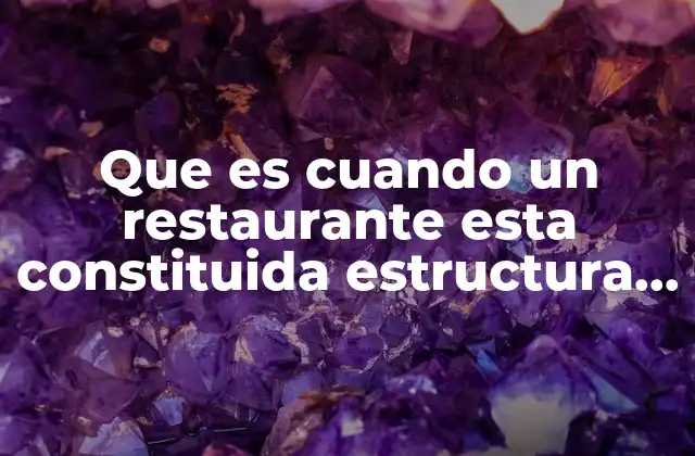 La importancia de una estructura organizacional en un restaurante
