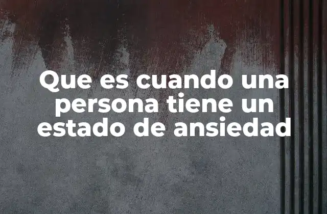 Cómo el cuerpo responde ante un estado de ansiedad