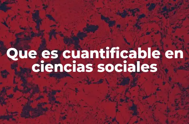 Que es Cuantificable en Ciencias Sociales