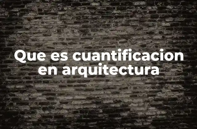 Que es Cuantificacion en Arquitectura