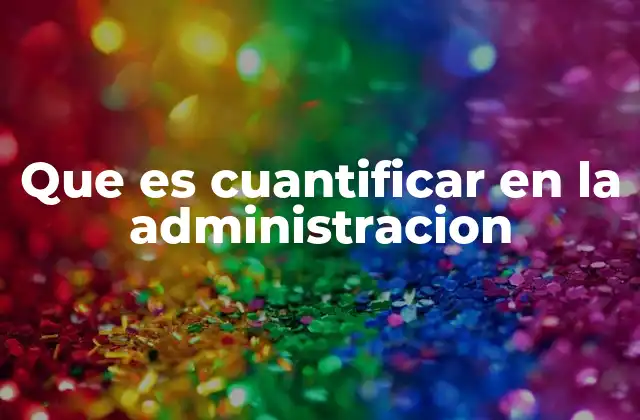 Que es Cuantificar en la Administracion