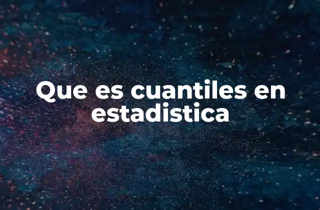 Que es Cuantiles en Estadistica