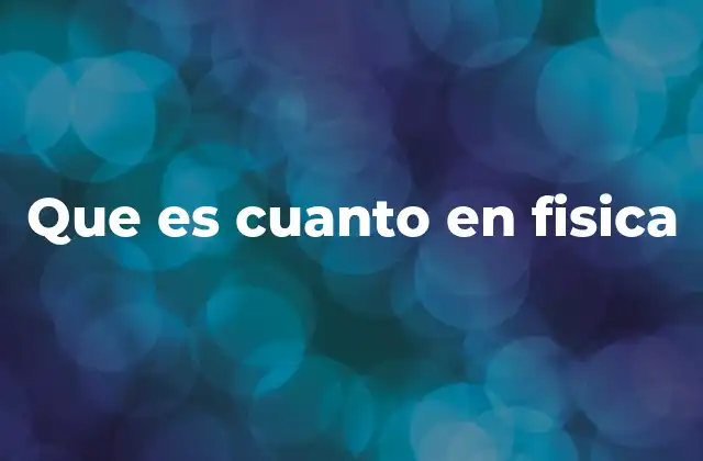 Que es Cuanto en Fisica