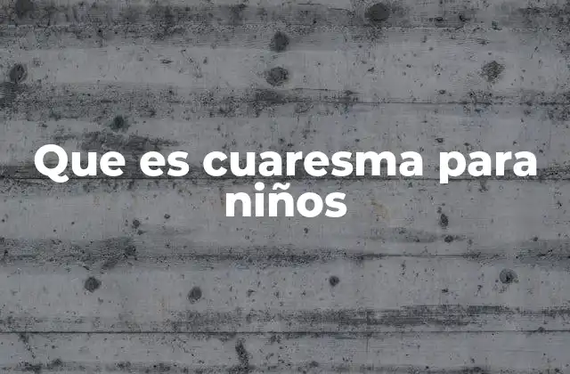 Que es Cuaresma para Niños
