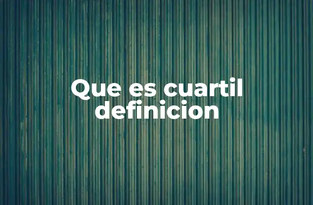 Que es Cuartil Definicion