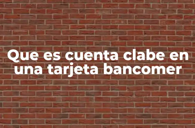Que es Cuenta Clabe en una Tarjeta Bancomer