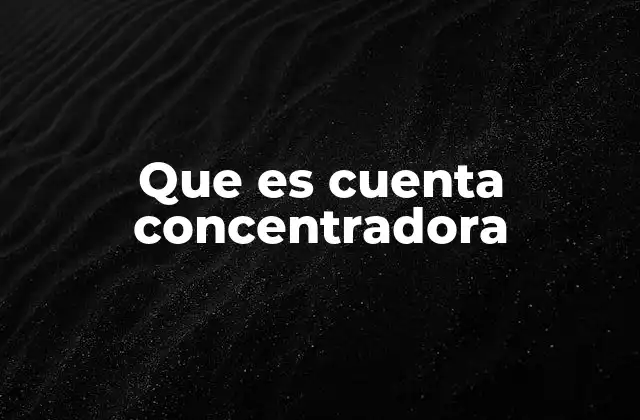 Que es Cuenta Concentradora