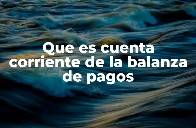 La importancia de la cuenta corriente en la economía global