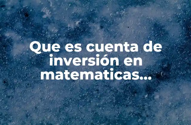 Que es Cuenta de Inversión en Matematicas Financieras