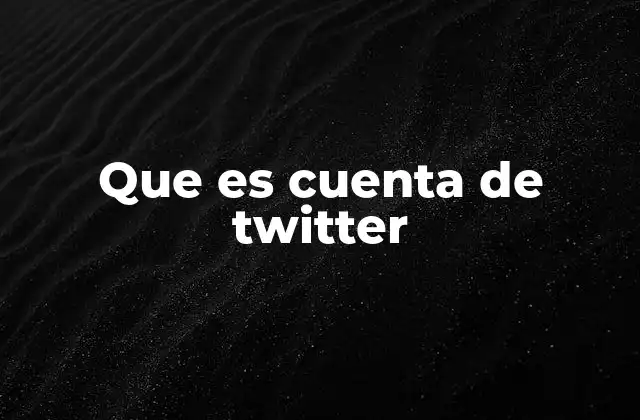 Que es Cuenta de Twitter